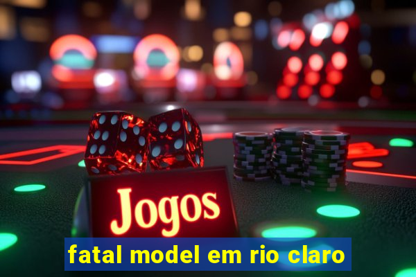 fatal model em rio claro